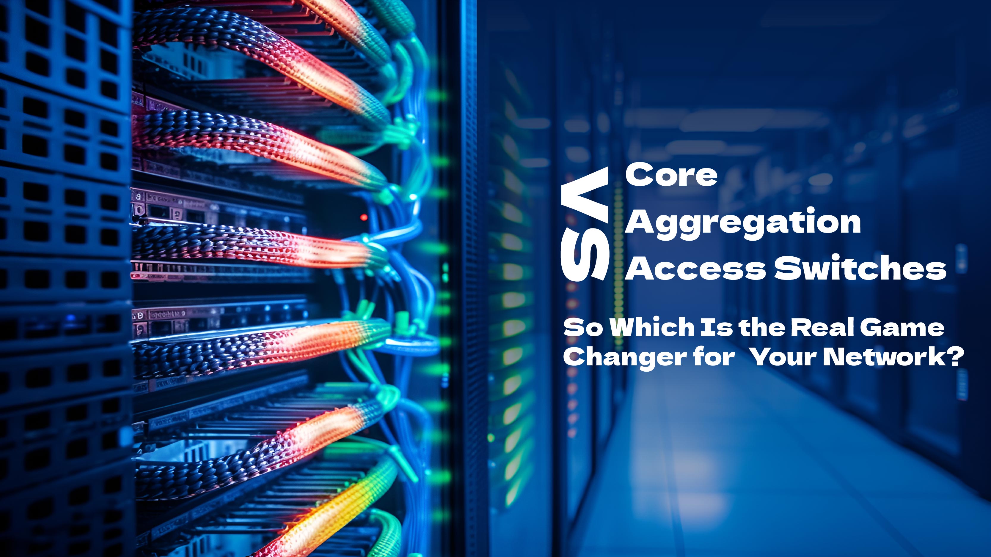 Core, Aggregation, or Access Switches? Choose the Perfect Fits ...