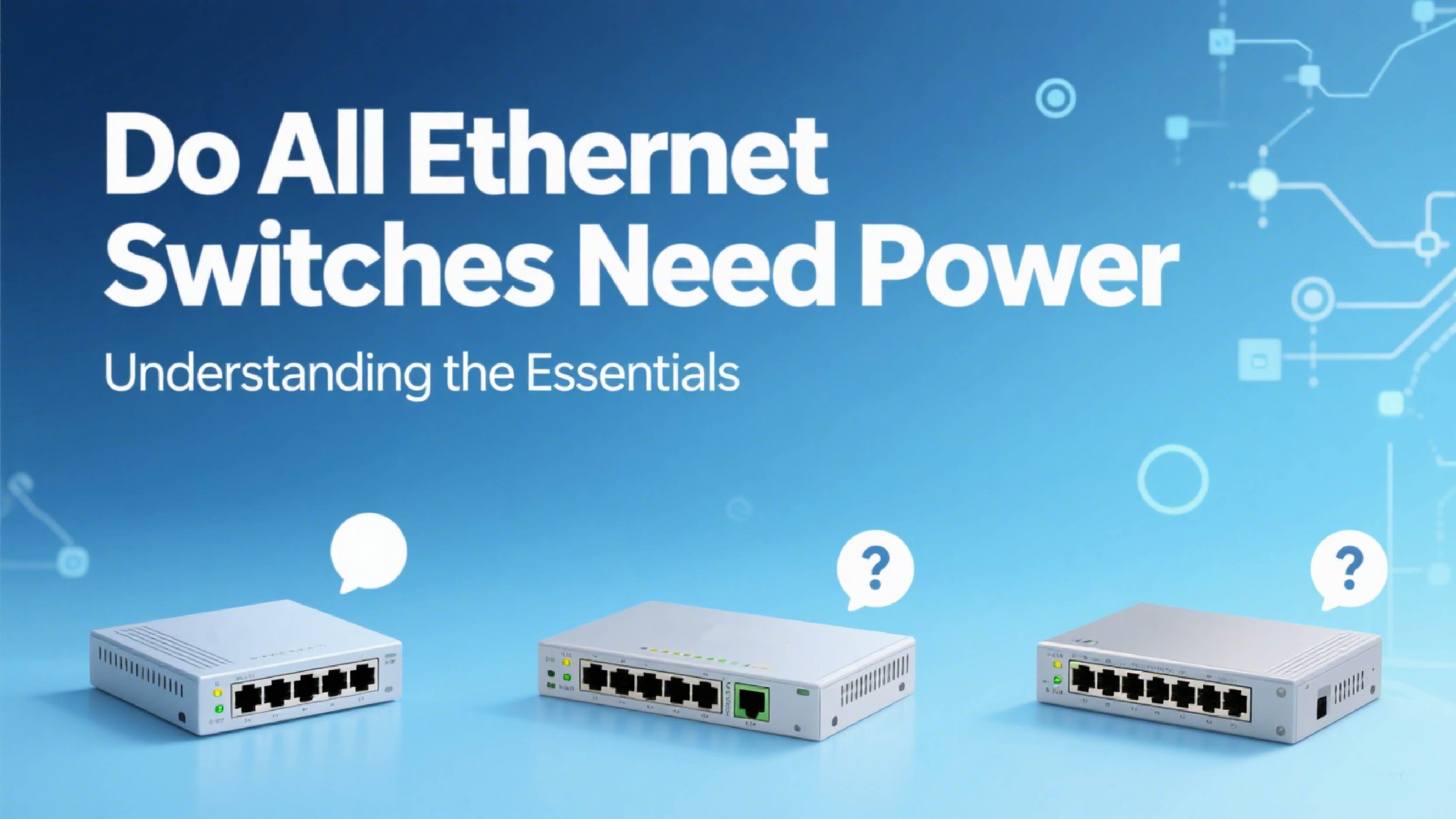 Do All Ethernet Switches Need Power? Understanding PoE & Ethernet 2025 ...