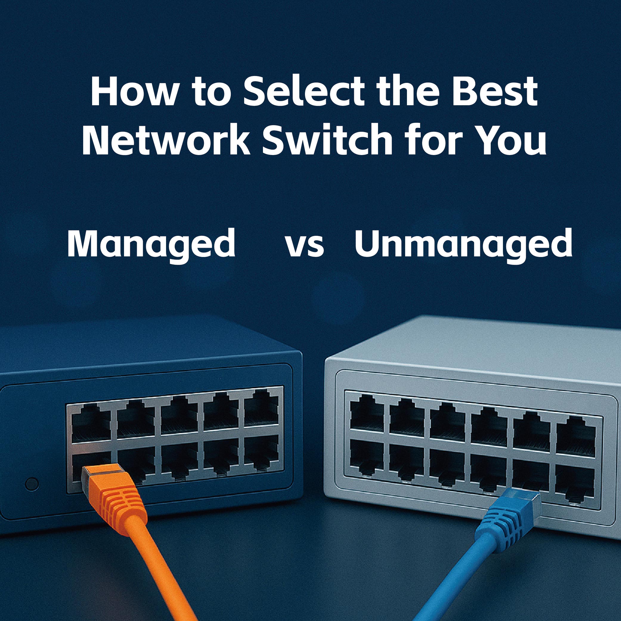2025 How To Choose Between Managed And Unmanaged Switches For You 2025 how to choose between managed and unmanaged switches for you