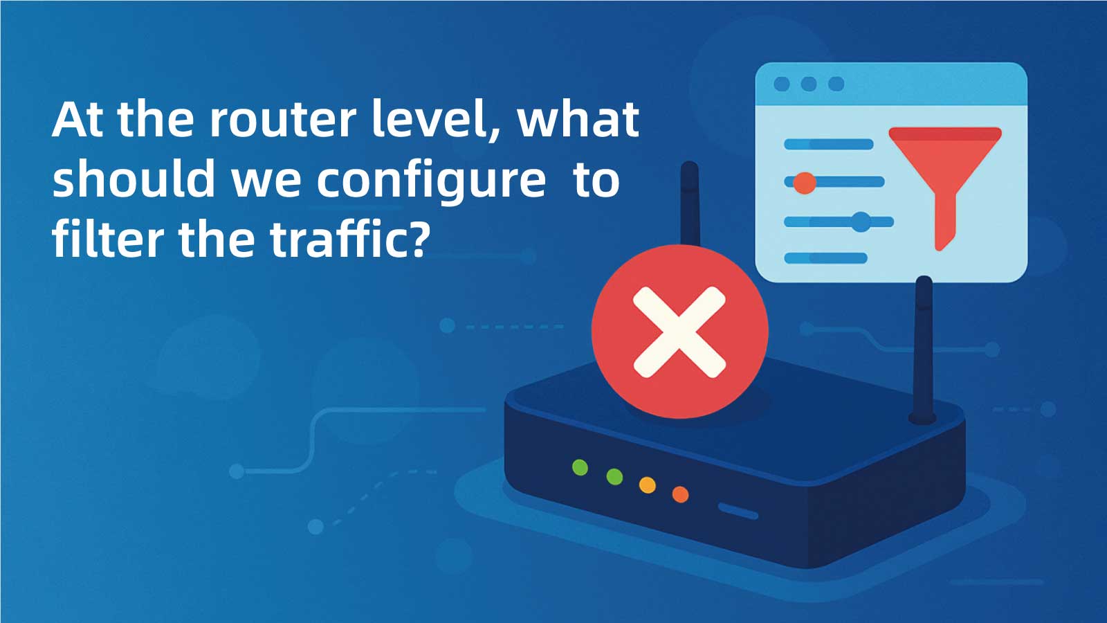 How to Filter Traffic on Your Router for Securing Your Network 2025 ...